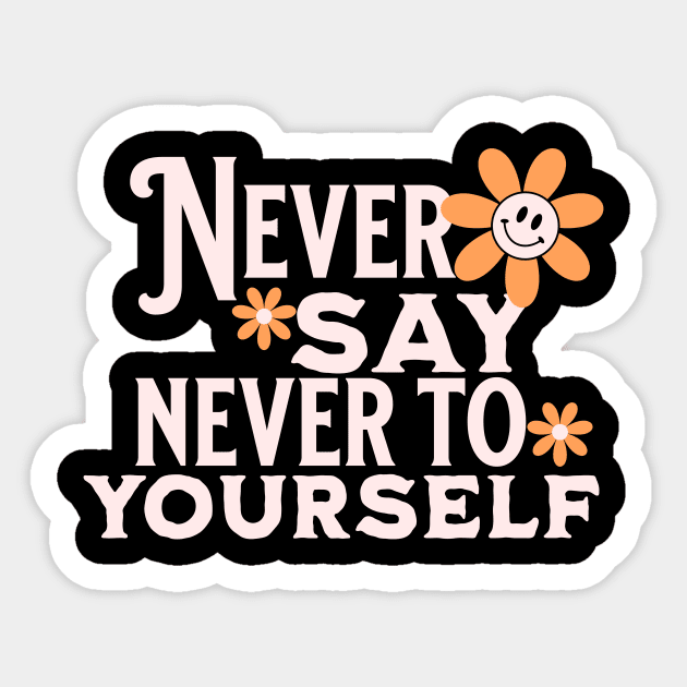 Never Say Never to Yourself Sticker by Alisia's Store 1